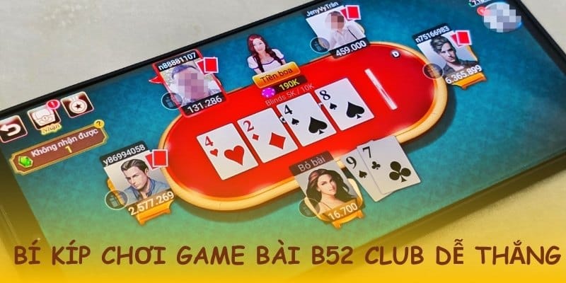 Mách bạn bí quyết tham gia game bài B52 Club lợi hại