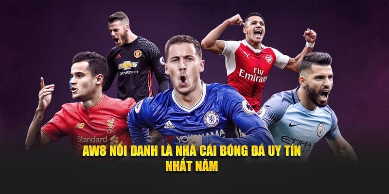 AW8 nổi danh là nhà cái bóng đá uy tín nhất năm