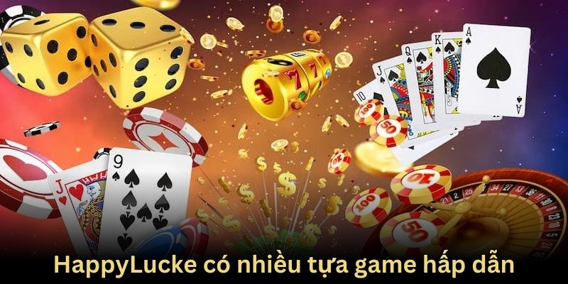 Bạn có cơ hội trải nghiệm các game hot nhất tại HappyLucke
