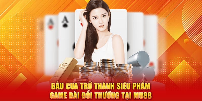 Bầu cua trở thành siêu phẩm Game Bài Đổi Thưởng tại MU88