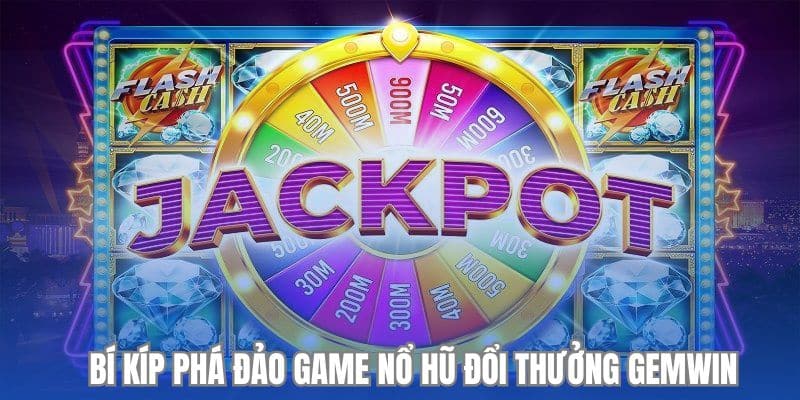 Chia sẻ kinh nghiệm phá đảo game nổ hũ đổi thưởng Gemwin
