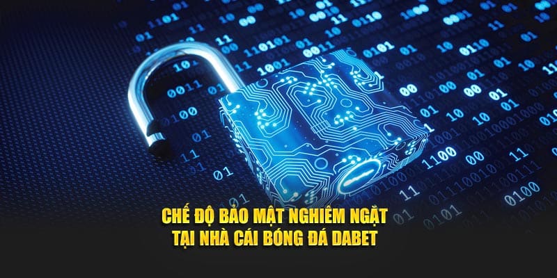 Chế độ bảo mật nghiêm ngặt tại nhà cái bóng đá Dabet