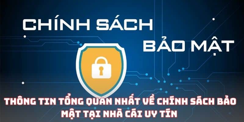 Thông tin tổng quan nhất về chính sách bảo mật tại Nhà cái uy tín