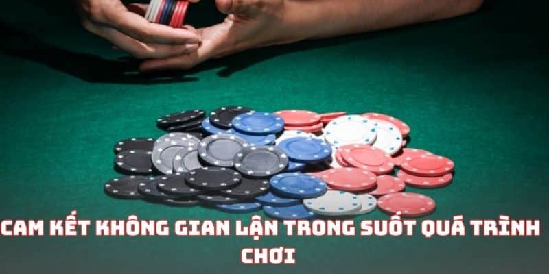 Cam kết không gian lận trong suốt quá trình chơi