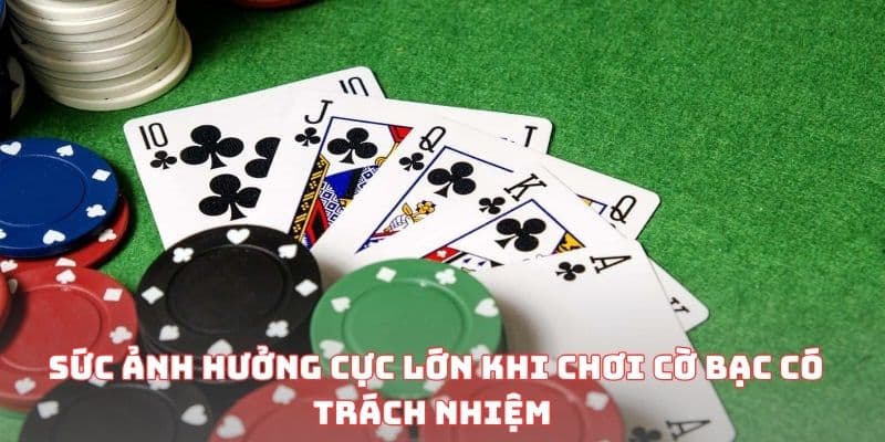 Sức ảnh hưởng cực lớn khi chơi cờ bạc có trách nhiệm 
