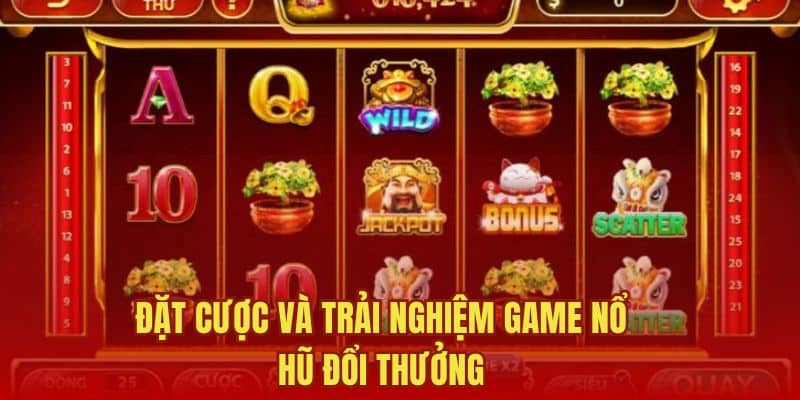Đặt cược và trải nghiệm game nổ hũ đổi thưởng