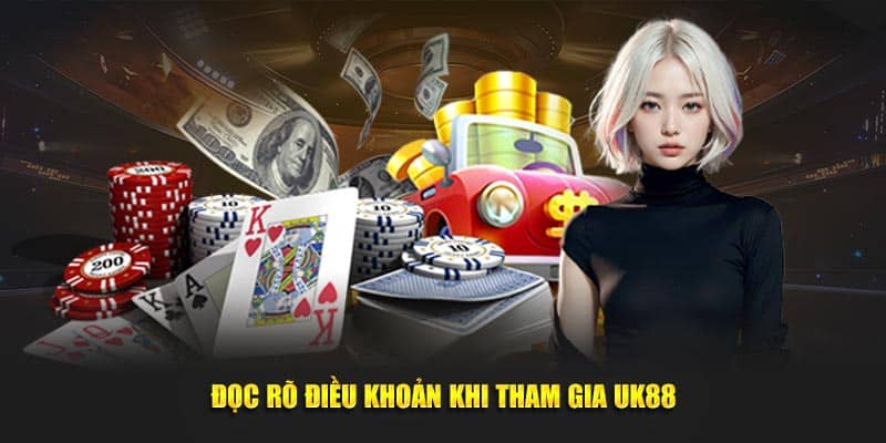 Đọc rõ điều khoản khi tham gia UK88