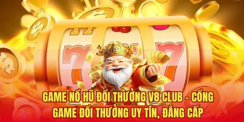 Game nổ hũ đổi thưởng V8 Club – Cổng game đổi thưởng uy tín, đẳng cấp