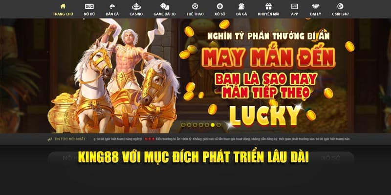 KING88 với mục đích phát triển lâu dài