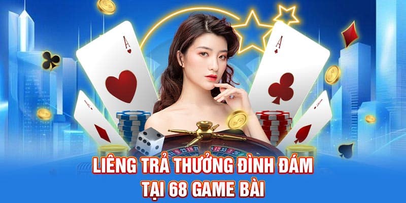 Liêng trả thưởng đình đám tại 68 Game Bài
