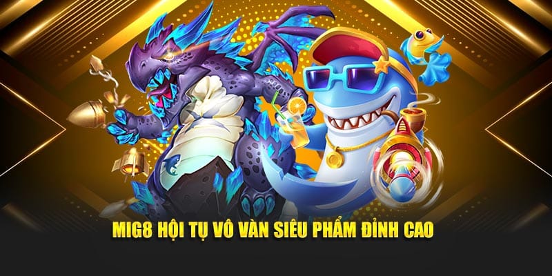 Mig8 hội tụ vô vàn siêu phẩm đỉnh cao