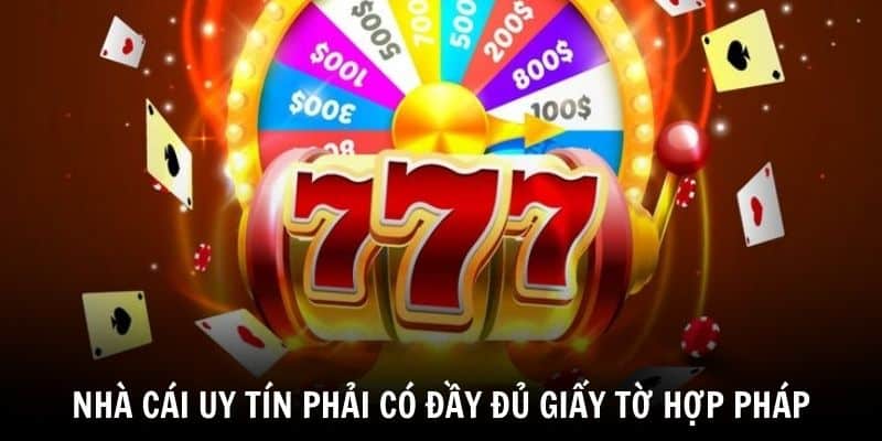 Nhà cái uy tín phải có đầy đủ giấy tờ hợp pháp