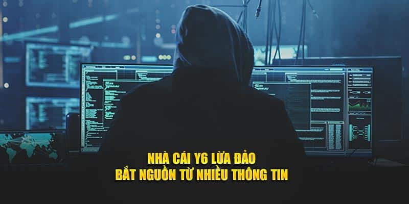 Nhà cái Y6 lừa đảo bắt nguồn từ nhiều thông tin