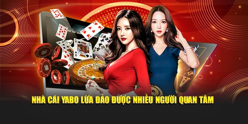Nhà cái Yabo lừa đảo được nhiều người quan tâm