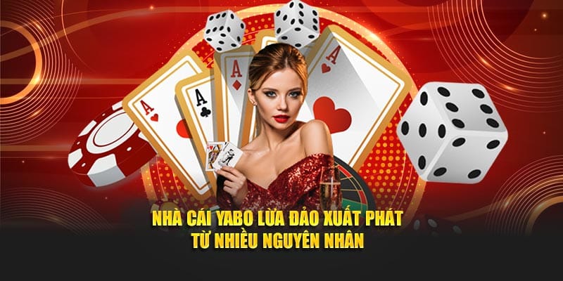 Nhà cái Yabo lừa đảo xuất phát từ nhiều nguyên nhân