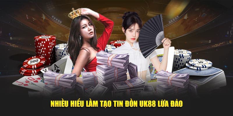 Nhiều hiểu lầm tạo tin đồn UK88 lừa đảo