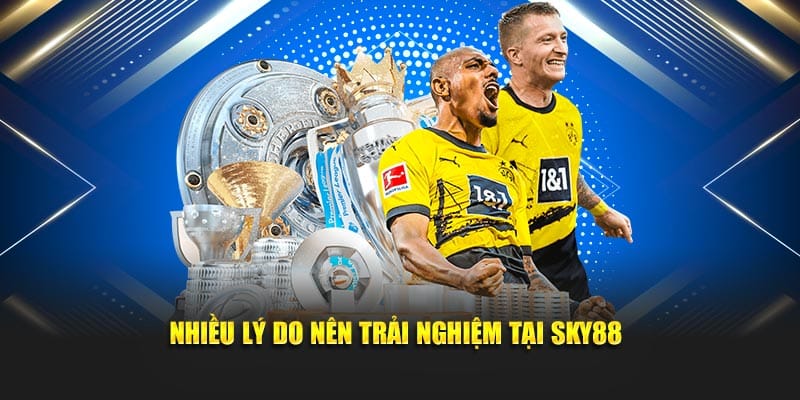 Nhiều lý do nên trải nghiệm tại Sky88