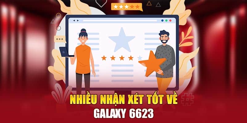 Nhiều nhận xét tốt về Galaxy 6623