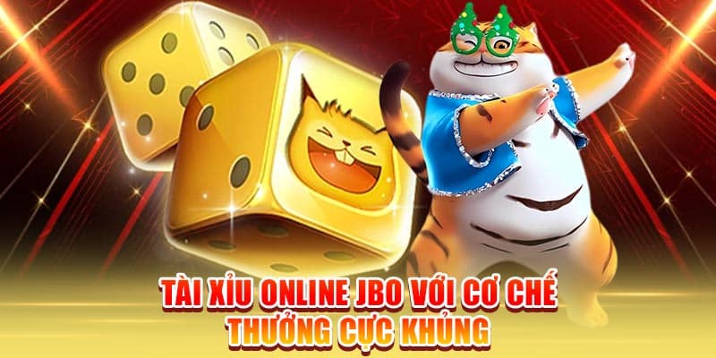 Tài xỉu online JBO với cơ chế thưởng cực khủng