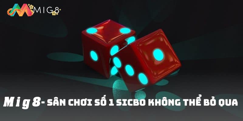 Mig8 - Sân chơi số 1 sicbo không thể bỏ qua