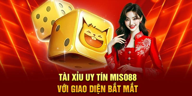 Tài xỉu uy tín Miso88 với giao diện bắt mắt
