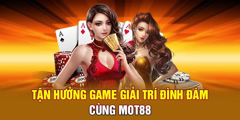 Tận hưởng game giải trí đình đám cùng Mot88