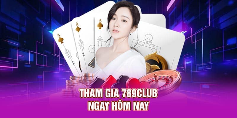 Tham gia 789Club ngay hôm nay