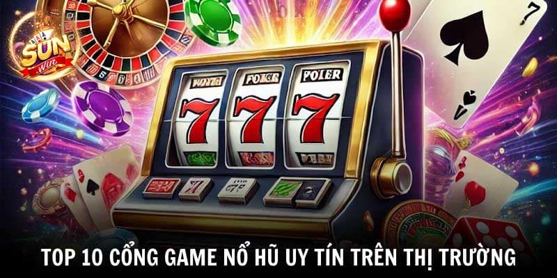 Top 10 cổng game Nổ Hũ uy tín trên thị trường Top 10 cổng game Nổ Hũ uy tín trên thị trường