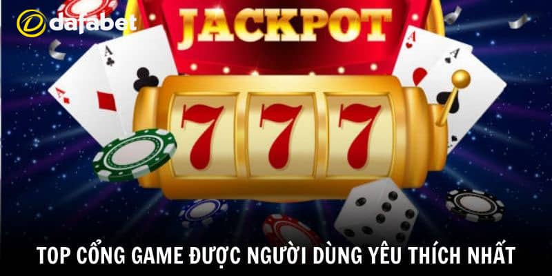 Top cổng game được người dùng yêu thích nhất Top cổng game được người dùng yêu thích nhất