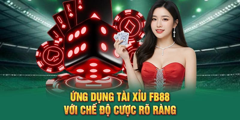Ứng dụng tài xỉu FB88 với chế độ cược rõ ràng