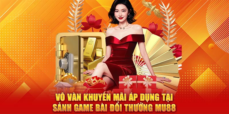 Vô vàn khuyến mãi áp dụng tại sảnh Game Bài Đổi Thưởng MU88