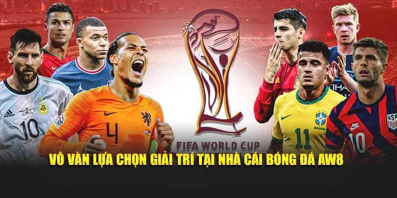 Vô vàn lựa chọn giải trí tại nhà cái bóng đá AW8