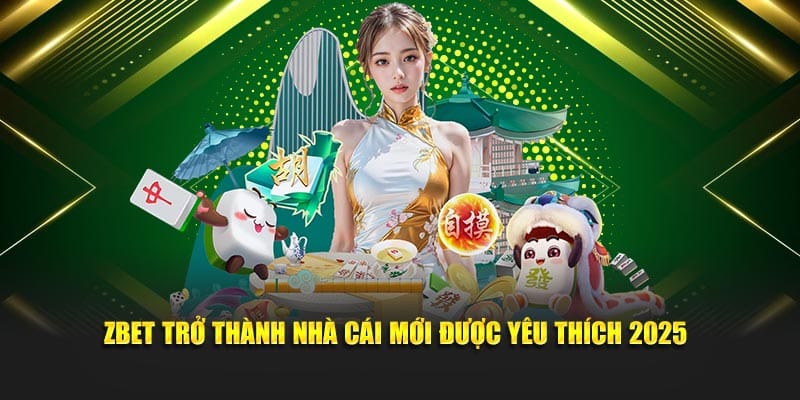 Zbet trở thành nhà cái mới được yêu thích 2025