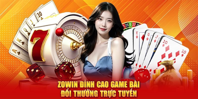 Zowin đỉnh cao game bài đổi thưởng trực tuyến
