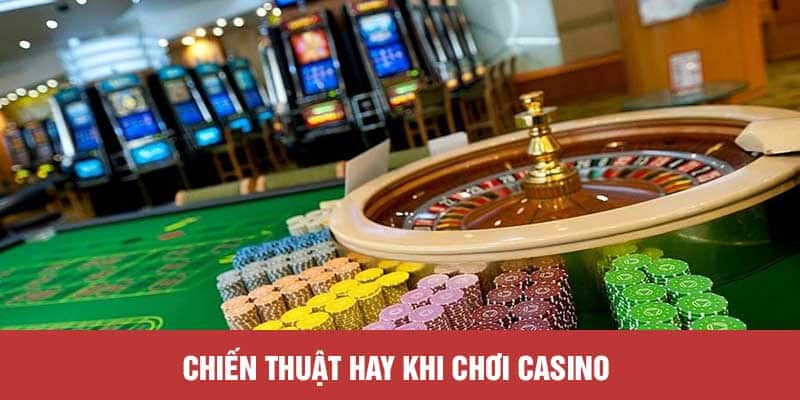 Chiến thuật hay khi chơi Casino