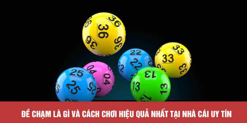 Đề chạm là gì và cách chơi hiệu quả nhất tại nhà cái uy tín