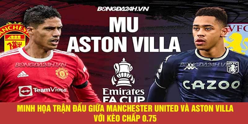 Minh họa trận đấu giữa Manchester United và Aston Villa với kèo chấp 0.75